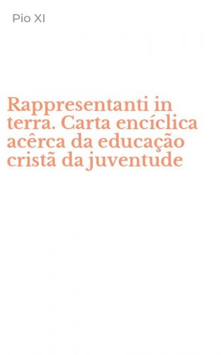 Rappresentanti in terra. Carta enc&iacute;clica ac&ecirc;rca da educa&ccedil;&atilde;o crist&atilde; da juventude