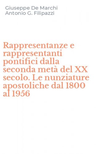 Rappresentanze e rappresentanti pontifici dalla seconda met&agrave; del XX secolo. Le nunziature apostoliche dal 1800 al 1956