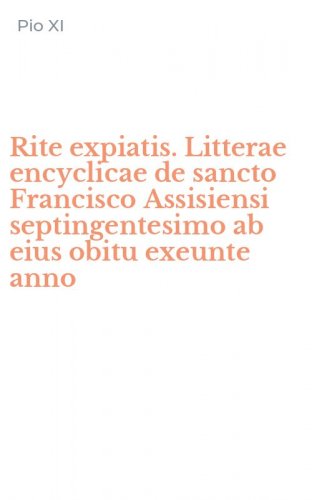 Rite expiatis. Litterae encyclicae de sancto Francisco Assisiensi septingentesimo ab eius obitu exeunte anno