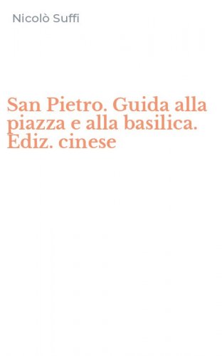 San Pietro. Guida alla piazza e alla basilica. Ediz. cinese