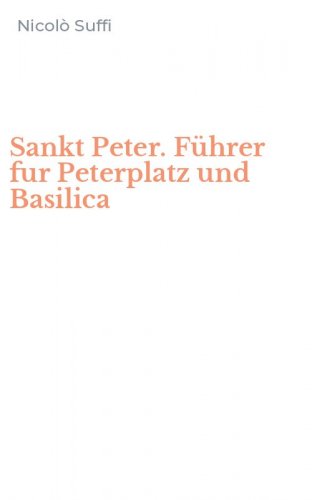 Sankt Peter. F&uuml;hrer fur Peterplatz und Basilica