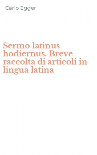 Sermo latinus hodiernus. Breve raccolta di articoli in lingua latina