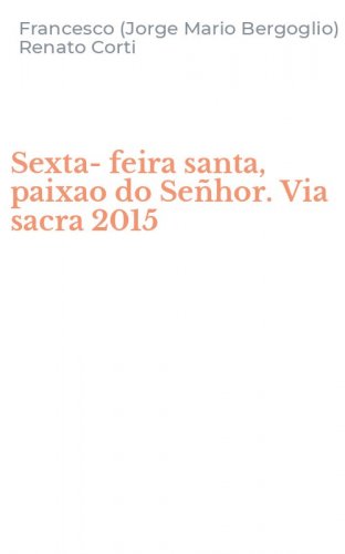 Sexta-feira santa, paixao do Se&ntilde;hor. Via sacra 2015 - VIA SACRA 2015