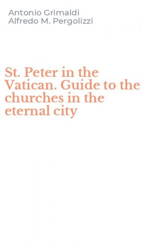 St. Peter in the Vatican. Guide to the churches in the eternal city