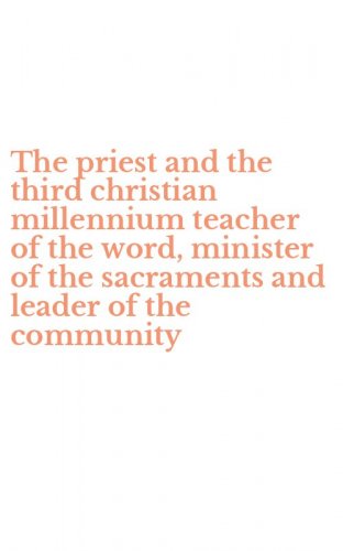 The priest and the third christian millennium teacher of the word, minister of the sacraments and leader of the community