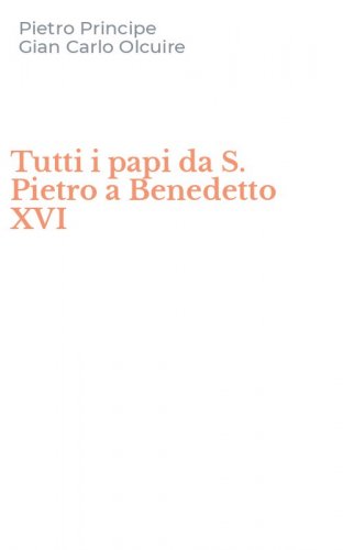 Tutti i papi da S. Pietro a Benedetto XVI