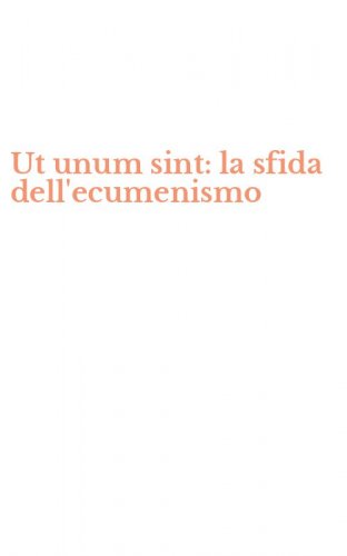 Ut unum sint: la sfida dell'ecumenismo