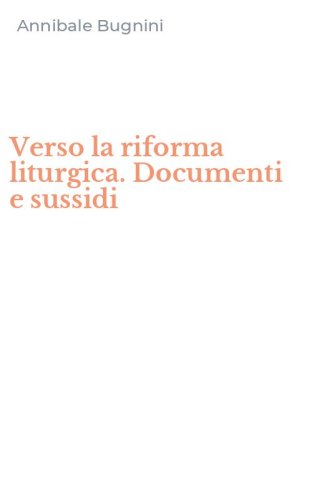 Verso la riforma liturgica. Documenti e sussidi