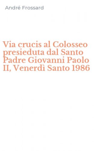 Via crucis al Colosseo presieduta dal Santo Padre Giovanni Paolo II, Venerd&igrave; Santo 1986