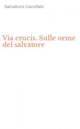 Via crucis. Sulle orme del salvatore