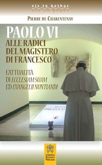 Paolo VI alle radici del magistero di Francesco. L'attualit&agrave; di Ecclesiam Suam ed Evangelii Nuntandi