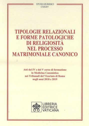 Tipologie relazionali e forme patologiche di religiosit&agrave; nel processo matrimoniale canonico