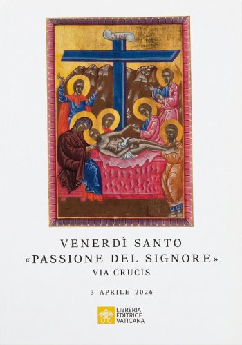 VIA CRUCIS AL COLOSSEO PRESIEDUTA DA PAPA LEONE XIV - Venerd&igrave; Santo, Passione del Signore. 3 aprile 2026
