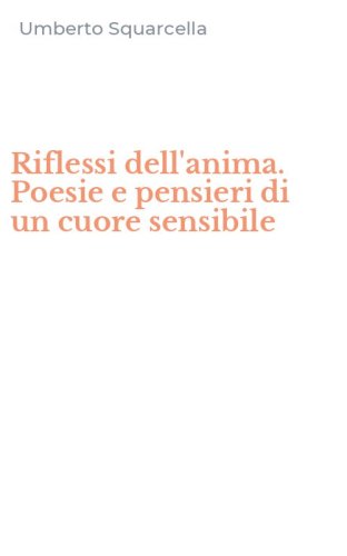 Riflessi dell'anima. Poesie e pensieri di un cuore sensibile