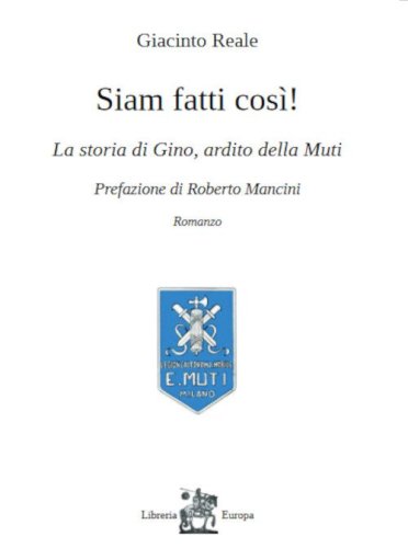 Siam fatti cos&igrave;! La storia di Gino, ardito della Muti