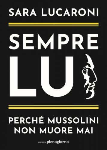 Sempre lui. Perch&eacute; Mussolini non muore mai