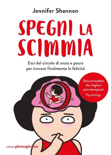 Spegni la scimmia. Esci dal circolo di ansia e paura per ritrovare la felicit&agrave;