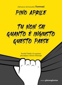 Tu non sai quanto &egrave; ingiusto questo Paese. Perch&eacute; l'Italia &egrave; la nazione pi&ugrave; iniqua e feroce d'Europa