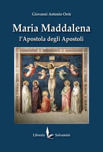 Maria Maddalena. L'apostola degli apostoli