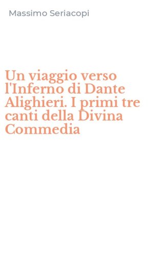 Un viaggio verso l'Inferno di Dante Alighieri. I primi tre canti della Divina Commedia