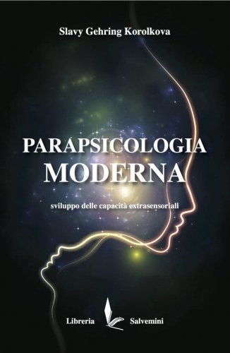 Parapsicologia moderna. Sviluppo delle capacit&agrave; extrasensoriali