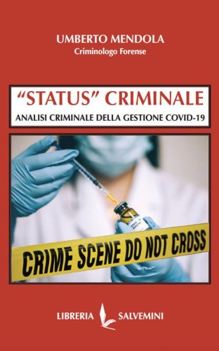 &laquo;Status&raquo; criminale. Analisi criminale della gestione Covid-19