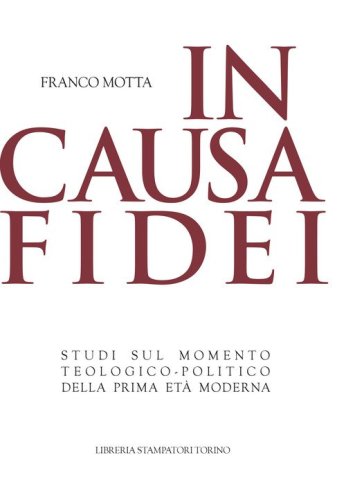 In causa fidei. Studi sul momento teologico-politico della prima et&agrave; moderna