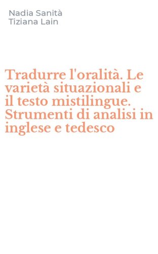 Tradurre l'oralit&agrave;. Le variet&agrave; situazionali e il testo mistilingue. Strumenti di analisi in inglese e tedesco