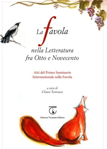 La favola nella letteratura fra Otto e Novecento. Atti del 1&deg; Seminario internazionale sulla favola (Seravezza, 2 settembre 2014)
