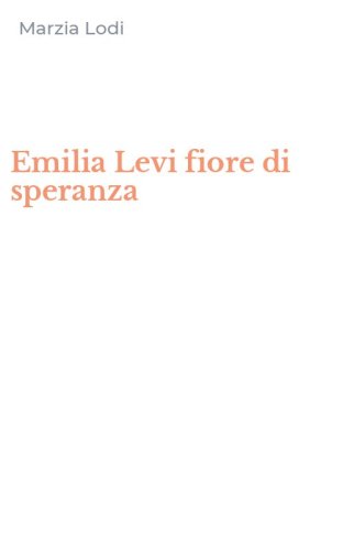 Emilia Levi fiore di speranza