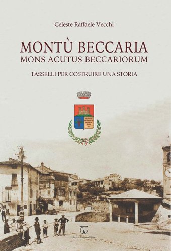 Mont&ugrave; Beccaria. Mons Acutus Beccariorum. Tasselli per costruire una storia