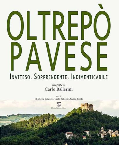 Oltrep&ograve; Pavese. Inatteso, sorprendente, indimenticabile. Ediz. italiana e inglese