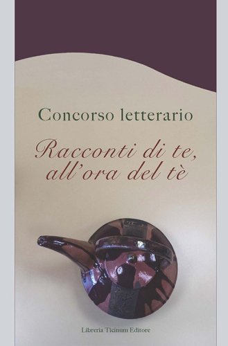 Racconti di te, all'ora del t&egrave;. Concorso letterario