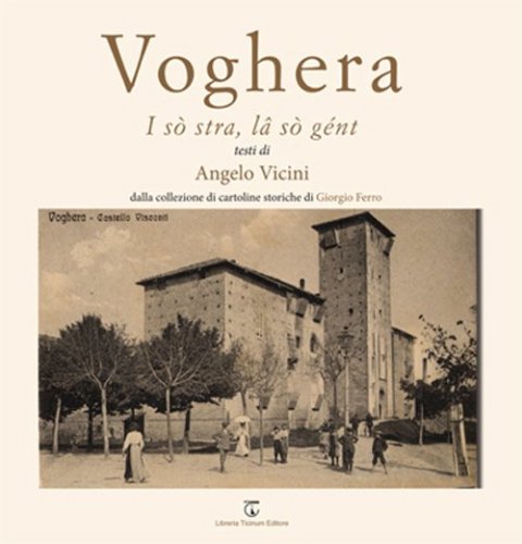 Voghera. I s&ograve; stra, la s&ograve; g&eacute;nt