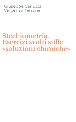 Stechiometria. Esercizi svolti sulle &laquo;soluzioni chimiche&raquo;