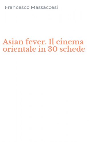 Asian fever. Il cinema orientale in 30 schede