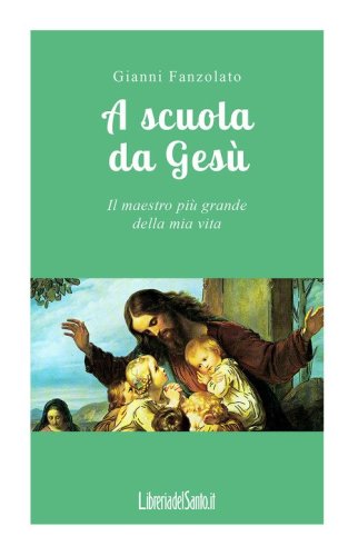 A scuola da Ges&ugrave;. Il maestro pi&ugrave; grande della mia vita
