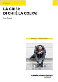 La crisi. Di chi &egrave; la colpa?