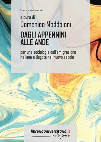 Dagli Appennini alle Ande. Per una sociologia dell'emigrazione italiana a Bogot&aacute; nel nuovo secolo