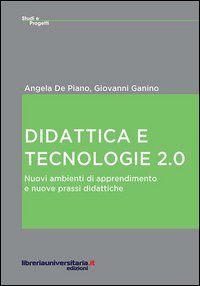 Didattica e tecnologie 2.0. Nuovi ambienti di apprendimento e nuove prassi didattiche