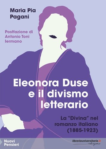 Eleonora Duse e il divismo letterario. La &laquo;Divina&raquo; nel romanzo italiano (1885-1923)