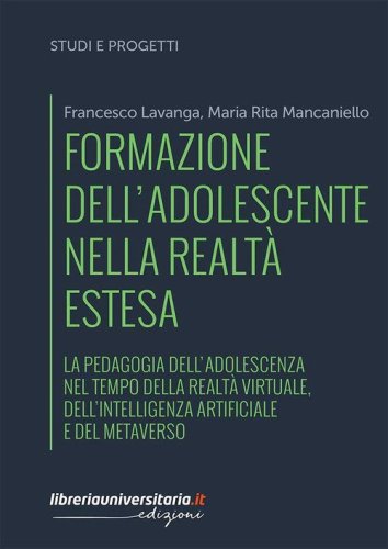 Formazione dell'adolescente nella realt&agrave; estesa. La pedagogia dell'adolescenza nel tempo della realt&agrave; virtuale, dell'intelligenza artificiale e del metaverso