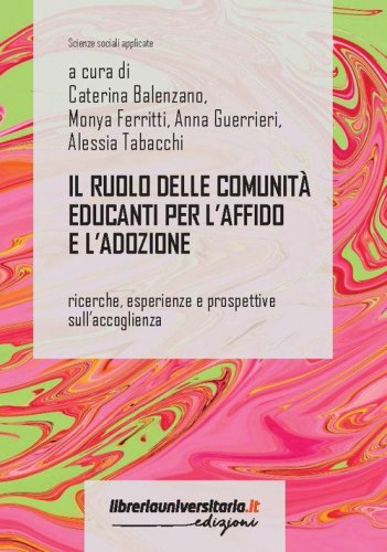 Il ruolo delle comunit&agrave; educanti per l'affido e l'adozione. Ricerche, esperienze e prospettive sull'accoglienza