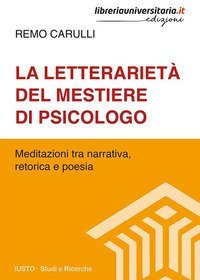 La letterarietà del mestiere di psicologo. Meditazioni tra narrativa, retorica e poesia