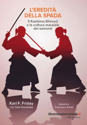 L'eredit&agrave; della spada. Il Kashima-Shinryu e la cultura marziale dei samurai