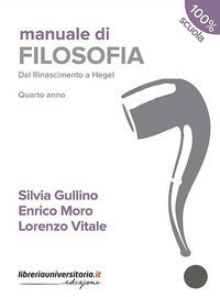 Manuale di filosofia. Dal Rinascimento a Hegel. Per la 4&ordf; classe dei Licei