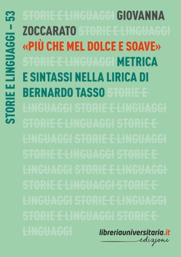 &laquo;Pi&ugrave; che mel dolce e soave&raquo;. Metrica e sintassi nella lirica di Bernardo Tasso