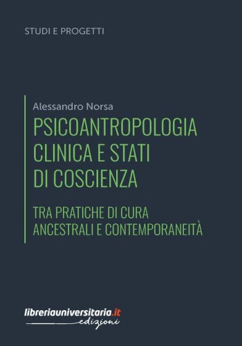 Psicoantropologia clinica e stati di coscienza. Tra pratiche di cura ancestrali e contemporaneit&agrave;