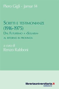 Scritti e testimonianze (1916-1975). Dal Futurismo a &laquo;Solaria&raquo; al ritorno in provincia