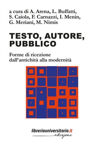 Testo, autore, pubblico. Forme di ricezione dall'antichit&agrave; alla modernit&agrave;